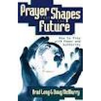 Prayer That Shapes the Future by Zeb Bradford Long, Douglas McMurry, Brad Long 